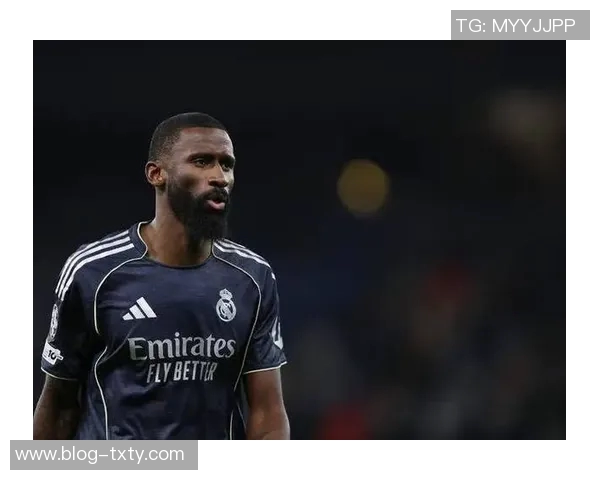 皇马与阿拉巴吕迪格续约谈判尚未开始吕迪格仍有机会留队